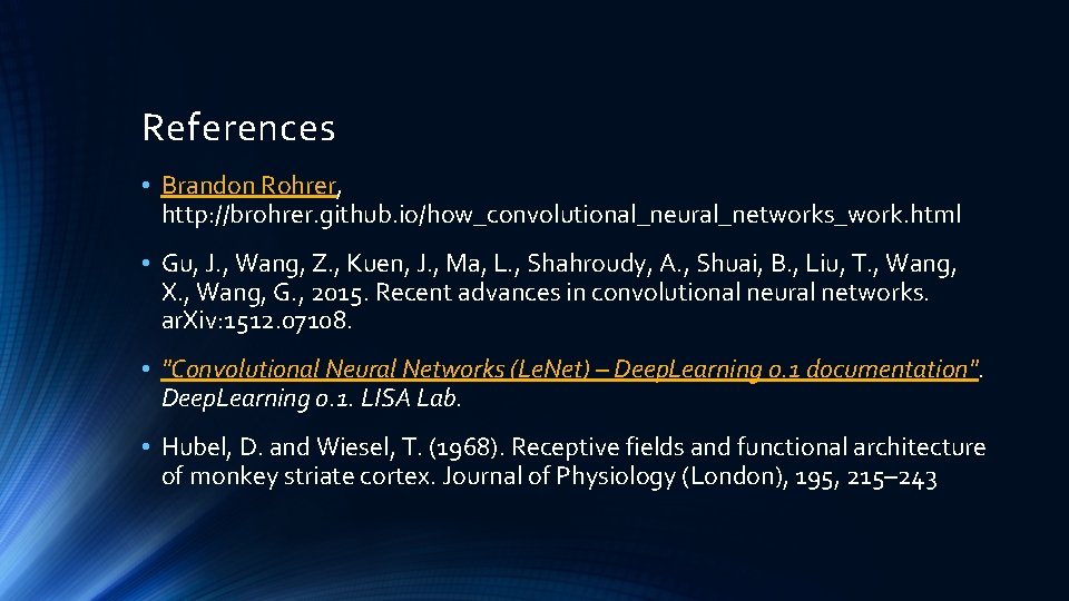 References • Brandon Rohrer, http: //brohrer. github. io/how_convolutional_neural_networks_work. html • Gu, J. , Wang,