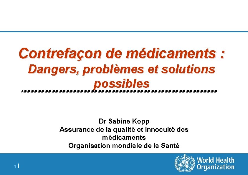 Contrefaçon de médicaments : Dangers, problèmes et solutions possibles Dr Sabine Kopp Assurance de