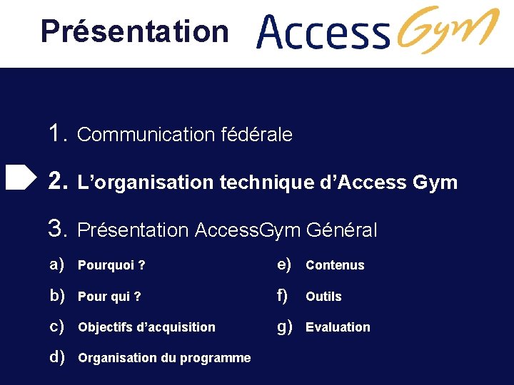  Présentation 1. Communication fédérale 2. L’organisation technique d’Access Gym 3. Présentation Access. Gym