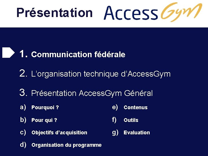  Présentation 1. Communication fédérale 2. L’organisation technique d’Access. Gym 3. Présentation Access. Gym