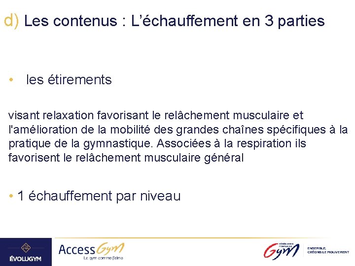 d) Les contenus : L’échauffement en 3 parties • les étirements visant relaxation favorisant