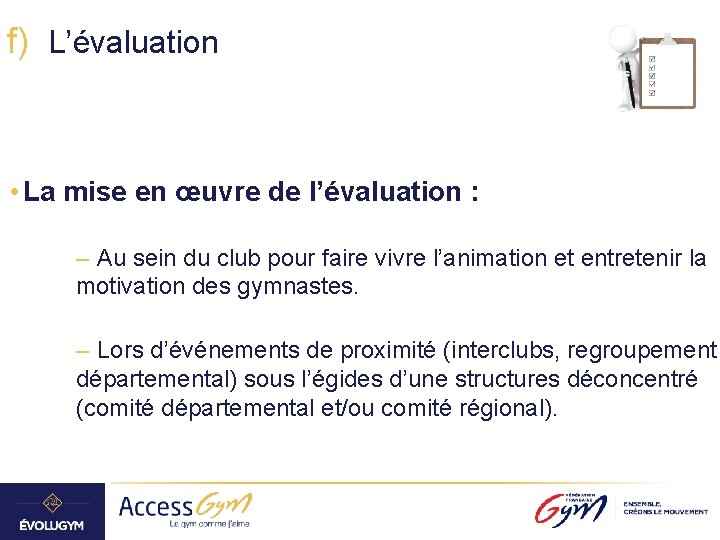 f) L’évaluation • La mise en œuvre de l’évaluation : – Au sein du