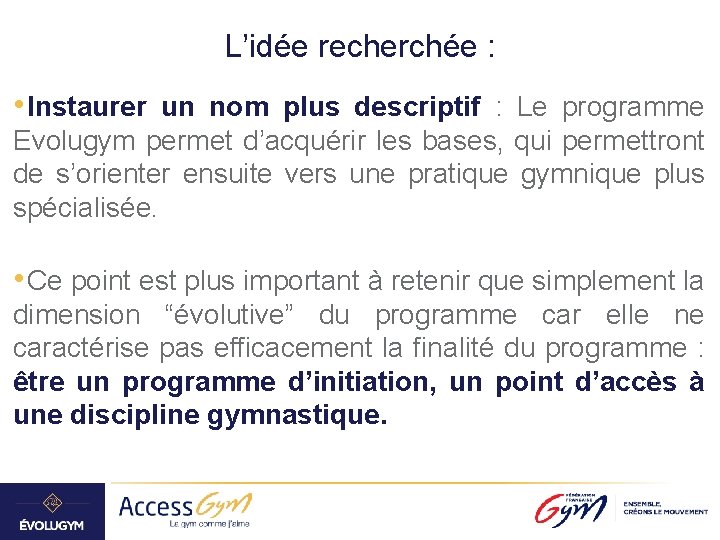 L’idée recherchée : • Instaurer un nom plus descriptif : Le programme Evolugym permet