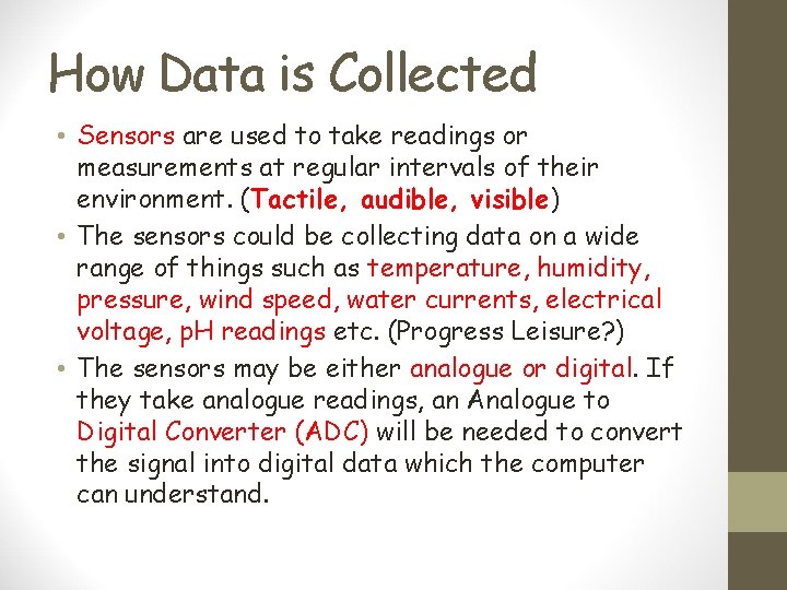 How Data is Collected • Sensors are used to take readings or measurements at