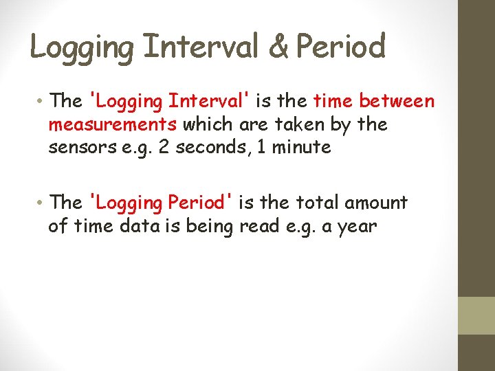 Logging Interval & Period • The 'Logging Interval' is the time between measurements which