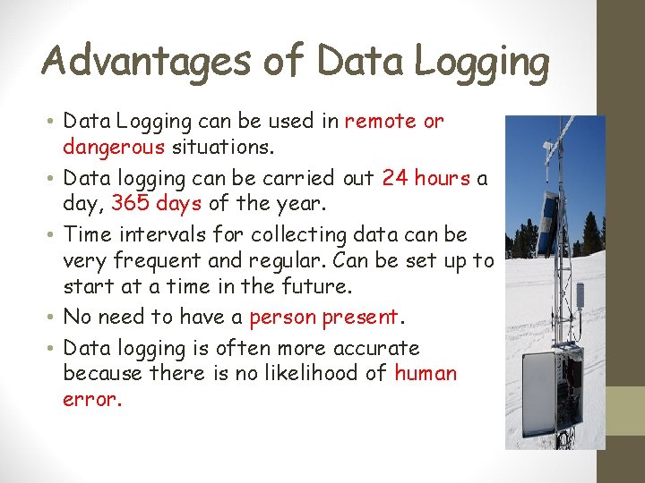 Advantages of Data Logging • Data Logging can be used in remote or dangerous