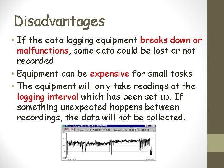 Disadvantages • If the data logging equipment breaks down or malfunctions, some data could