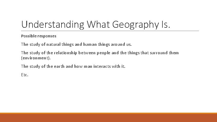 Understanding What Geography Is. Possible responses The study of natural things and human things