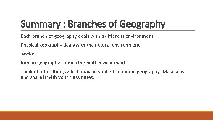 Summary : Branches of Geography Each branch of geography deals with a different environment.