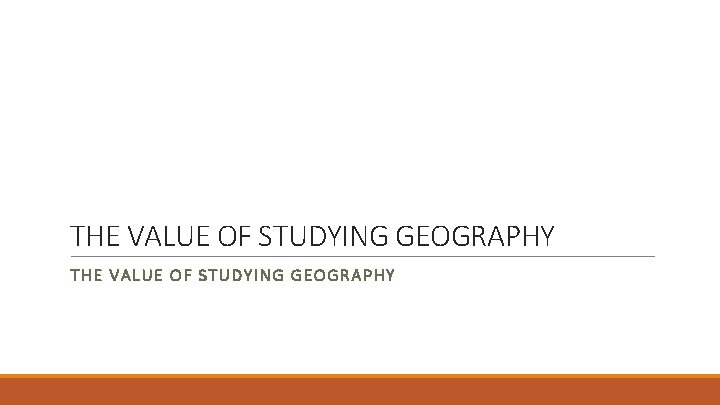THE VALUE OF STUDYING GEOGRAPHY 