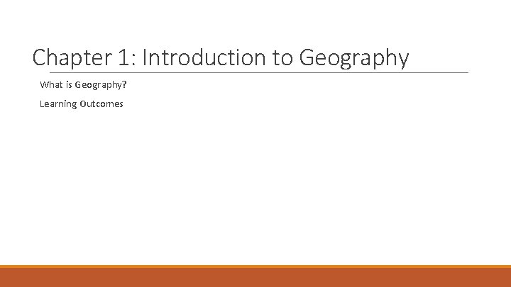 Chapter 1: Introduction to Geography What is Geography? Learning Outcomes 