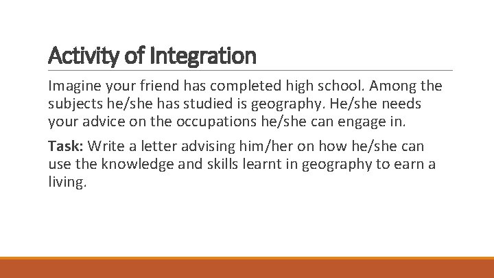 Activity of Integration Imagine your friend has completed high school. Among the subjects he/she