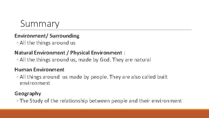 Summary Environment/ Surrounding ◦ All the things around us Natural Environment / Physical Environment