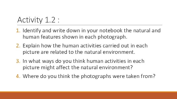 Activity 1. 2 : 1. Identify and write down in your notebook the natural