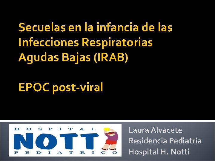 Secuelas en la infancia de las Infecciones Respiratorias Agudas Bajas (IRAB) EPOC post-viral Laura