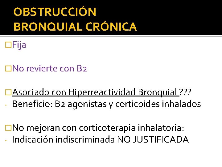 OBSTRUCCIÓN BRONQUIAL CRÓNICA �Fija �No revierte con B 2 �Asociado con Hiperreactividad Bronquial ?