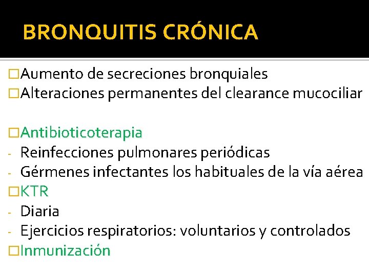 BRONQUITIS CRÓNICA �Aumento de secreciones bronquiales �Alteraciones permanentes del clearance mucociliar �Antibioticoterapia - Reinfecciones