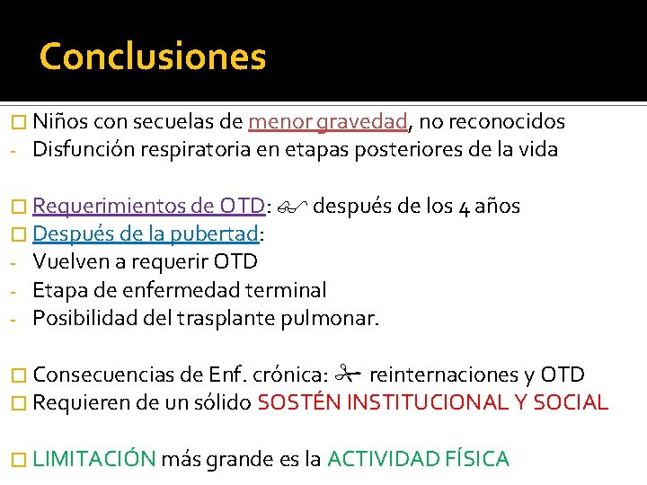 Conclusiones � Niños con secuelas de menor gravedad, no reconocidos - Disfunción respiratoria en