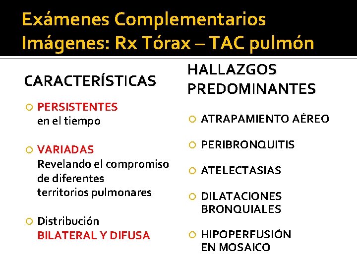 Exámenes Complementarios Imágenes: Rx Tórax – TAC pulmón CARACTERÍSTICAS PERSISTENTES en el tiempo VARIADAS