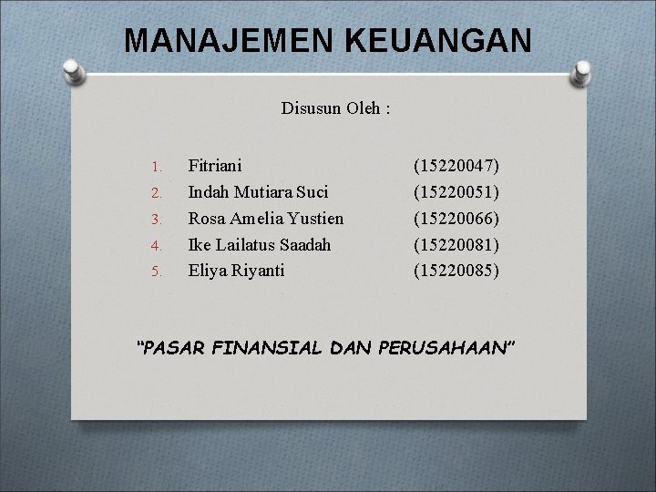 MANAJEMEN KEUANGAN Disusun Oleh : 1. 2. 3. 4. 5. Fitriani Indah Mutiara Suci