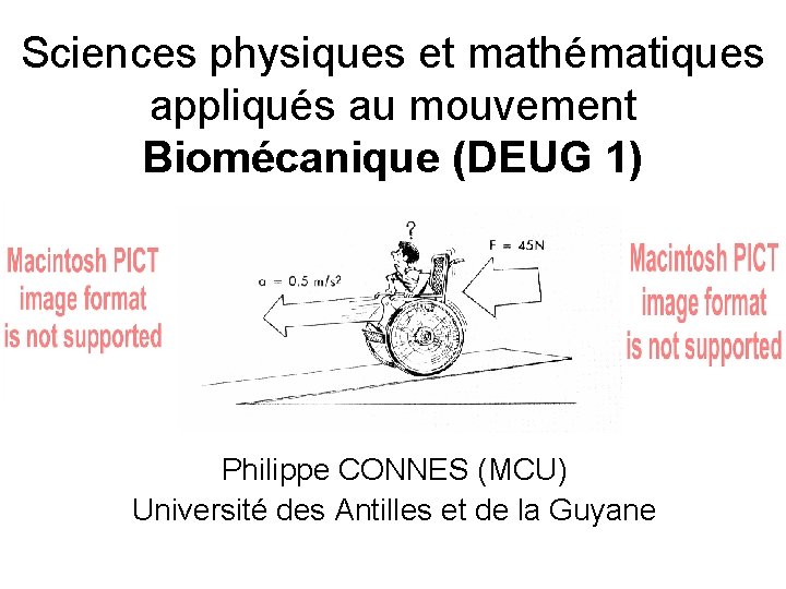 Sciences physiques et mathématiques appliqués au mouvement Biomécanique (DEUG 1) Philippe CONNES (MCU) Université