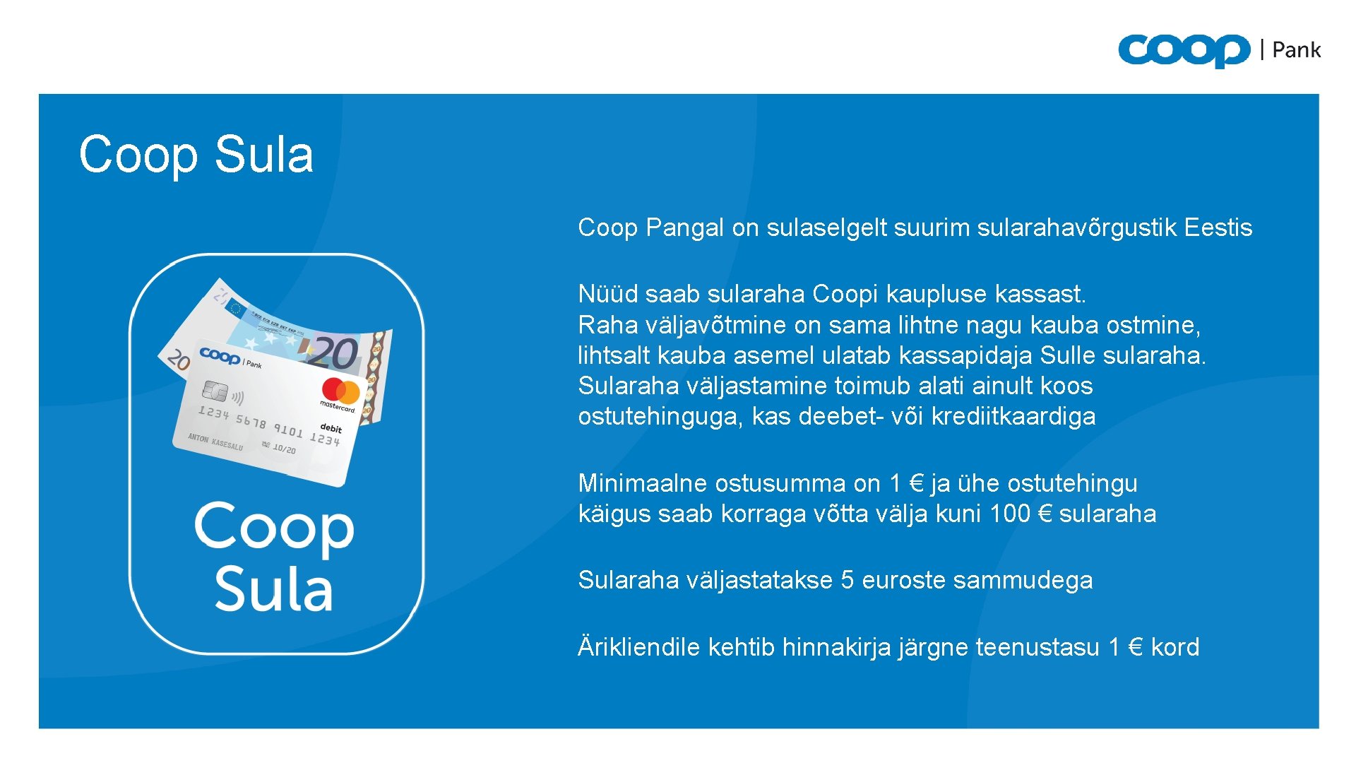 Coop Sula Coop Pangal on sulaselgelt suurim sularahavõrgustik Eestis Nüüd saab sularaha Coopi kaupluse
