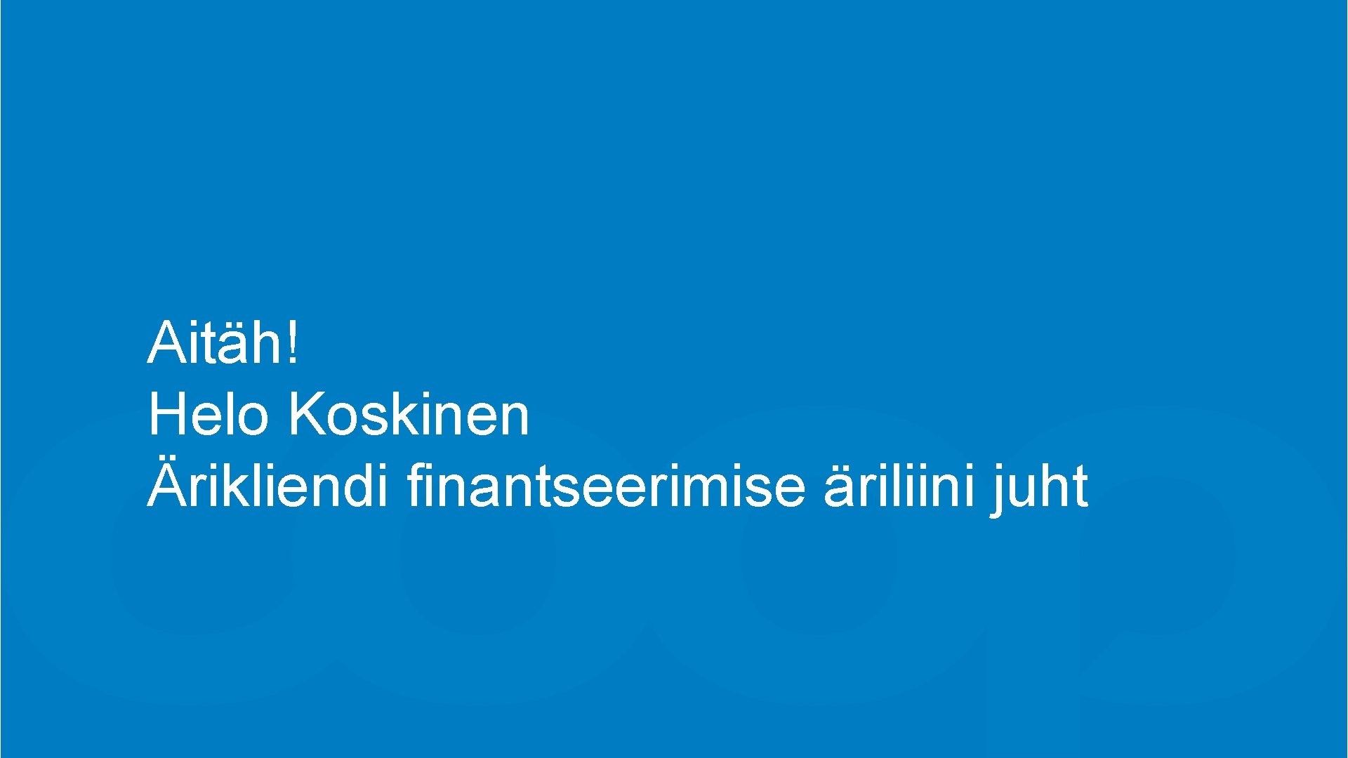 Aitäh! Helo Koskinen Ärikliendi finantseerimise äriliini juht 