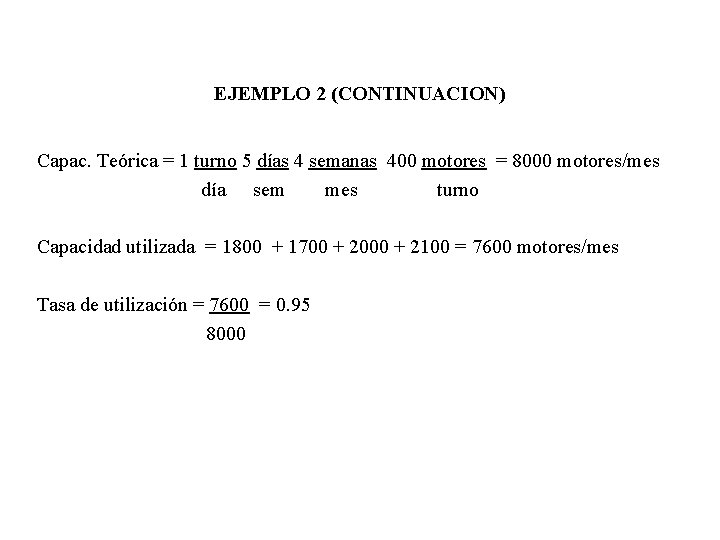 EJEMPLO 2 (CONTINUACION) Capac. Teórica = 1 turno 5 días 4 semanas 400 motores EJEMPLO 2 (CONTINUACION) Capac. Teórica = 1 turno 5 días 4 semanas 400 motores