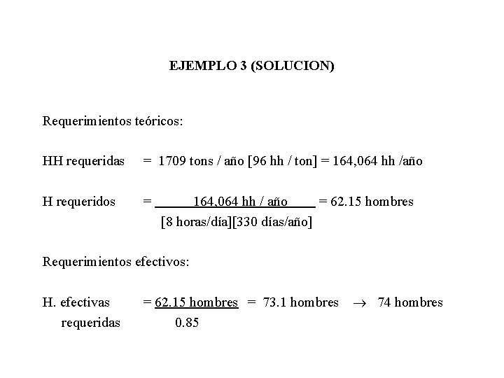 EJEMPLO 3 (SOLUCION) Requerimientos teóricos: HH requeridas = 1709 tons / año [96 hh EJEMPLO 3 (SOLUCION) Requerimientos teóricos: HH requeridas = 1709 tons / año [96 hh
