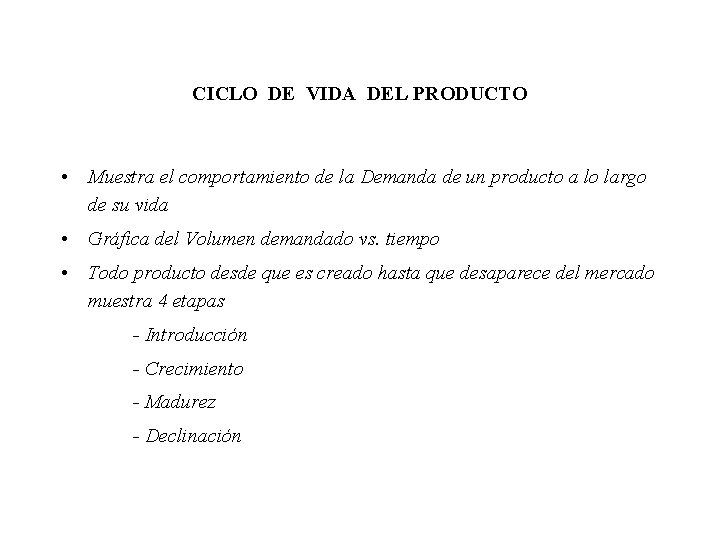 CICLO DE VIDA DEL PRODUCTO • Muestra el comportamiento de la Demanda de un CICLO DE VIDA DEL PRODUCTO • Muestra el comportamiento de la Demanda de un