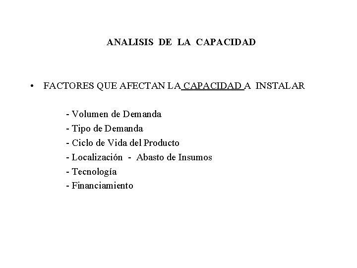 ANALISIS DE LA CAPACIDAD • FACTORES QUE AFECTAN LA CAPACIDAD A INSTALAR - Volumen ANALISIS DE LA CAPACIDAD • FACTORES QUE AFECTAN LA CAPACIDAD A INSTALAR - Volumen