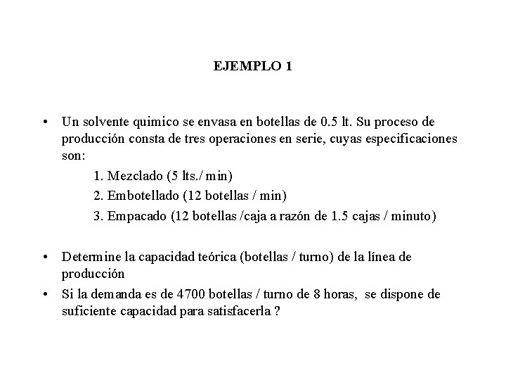 EJEMPLO 1 • Un solvente quimico se envasa en botellas de 0. 5 lt. EJEMPLO 1 • Un solvente quimico se envasa en botellas de 0. 5 lt.