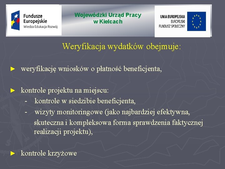 Wojewódzki Urząd Pracy w Kielcach Weryfikacja wydatków obejmuje: ► weryfikację wniosków o płatność beneficjenta,