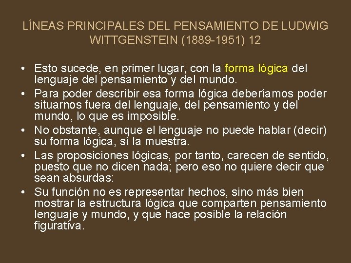 LÍNEAS PRINCIPALES DEL PENSAMIENTO DE LUDWIG WITTGENSTEIN (1889 -1951) 12 • Esto sucede, en