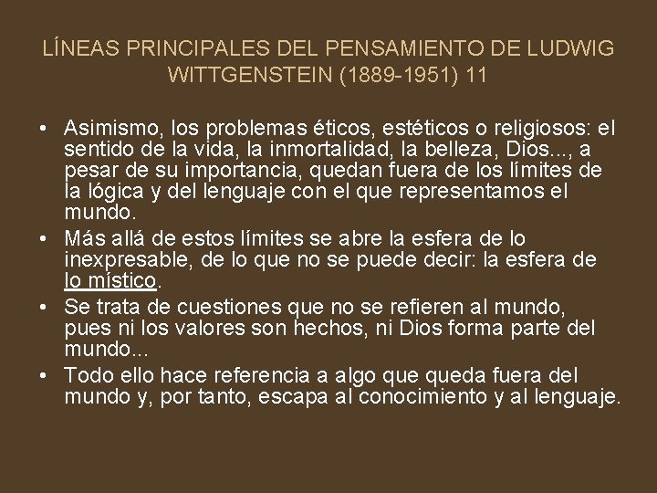 LÍNEAS PRINCIPALES DEL PENSAMIENTO DE LUDWIG WITTGENSTEIN (1889 -1951) 11 • Asimismo, los problemas
