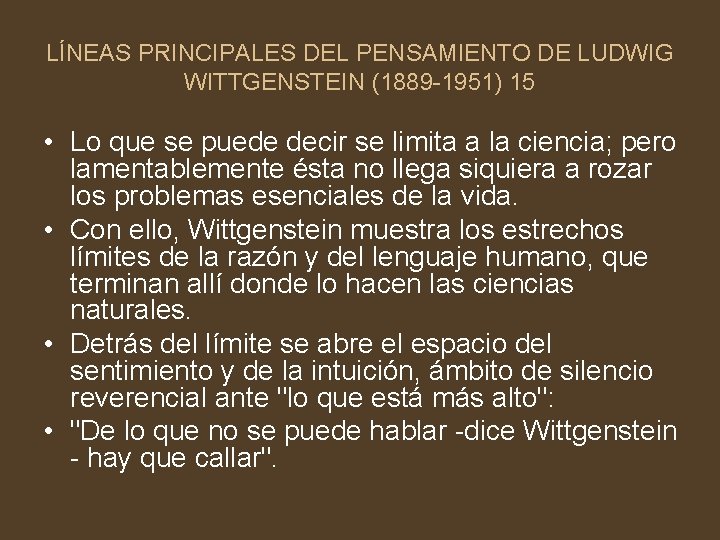 LÍNEAS PRINCIPALES DEL PENSAMIENTO DE LUDWIG WITTGENSTEIN (1889 -1951) 15 • Lo que se
