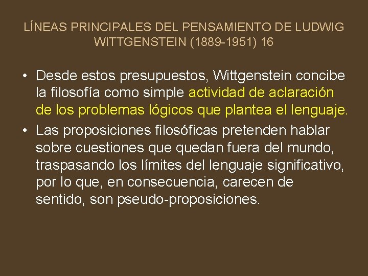 LÍNEAS PRINCIPALES DEL PENSAMIENTO DE LUDWIG WITTGENSTEIN (1889 -1951) 16 • Desde estos presupuestos,