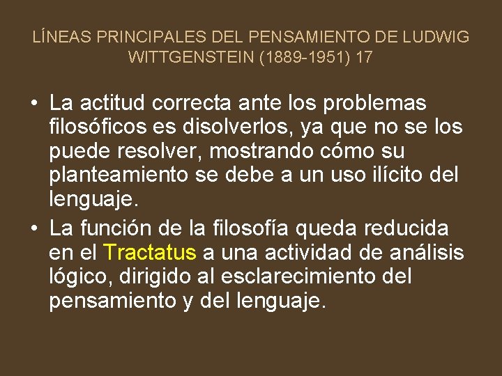LÍNEAS PRINCIPALES DEL PENSAMIENTO DE LUDWIG WITTGENSTEIN (1889 -1951) 17 • La actitud correcta