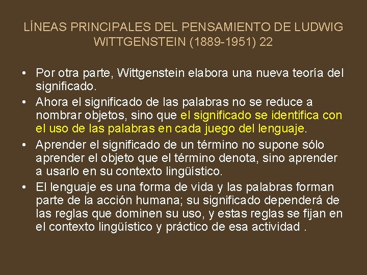 LÍNEAS PRINCIPALES DEL PENSAMIENTO DE LUDWIG WITTGENSTEIN (1889 -1951) 22 • Por otra parte,