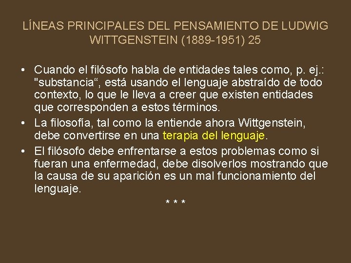 LÍNEAS PRINCIPALES DEL PENSAMIENTO DE LUDWIG WITTGENSTEIN (1889 -1951) 25 • Cuando el filósofo