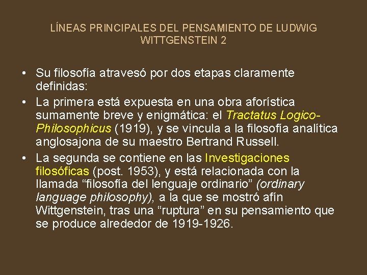 LÍNEAS PRINCIPALES DEL PENSAMIENTO DE LUDWIG WITTGENSTEIN 2 • Su filosofía atravesó por dos