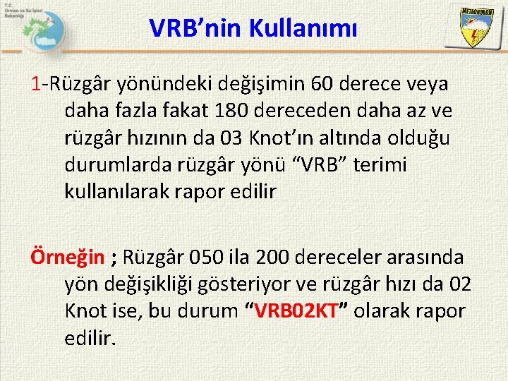 VRB’nin Kullanımı 1 -Rüzgâr yönündeki değişimin 60 derece veya daha fazla fakat 180 dereceden