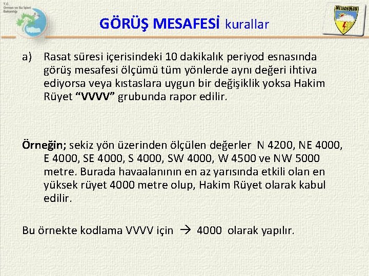 GÖRÜŞ MESAFESİ kurallar a) Rasat süresi içerisindeki 10 dakikalık periyod esnasında görüş mesafesi ölçümü