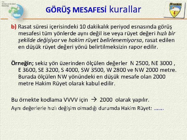 GÖRÜŞ MESAFESİ kurallar b) Rasat süresi içerisindeki 10 dakikalık periyod esnasında görüş mesafesi tüm