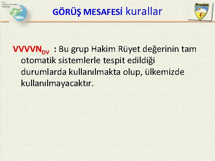 GÖRÜŞ MESAFESİ kurallar VVVVNDV : Bu grup Hakim Rüyet değerinin tam otomatik sistemlerle tespit