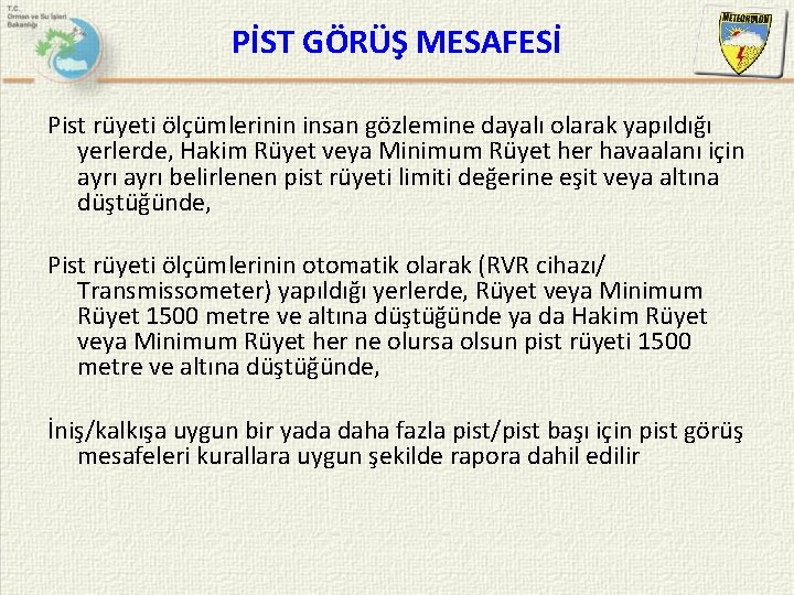 PİST GÖRÜŞ MESAFESİ Pist rüyeti ölçümlerinin insan gözlemine dayalı olarak yapıldığı yerlerde, Hakim Rüyet