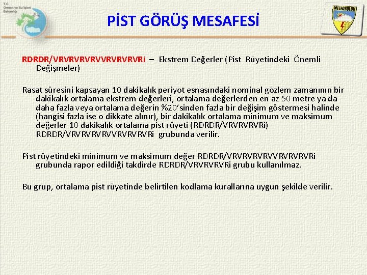 PİST GÖRÜŞ MESAFESİ RDRDR/VRVRVVRVRi – Ekstrem Değerler (Pist Rüyetindeki Önemli Değişmeler) Rasat süresini kapsayan