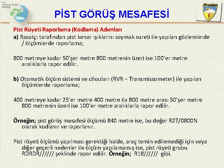 PİST GÖRÜŞ MESAFESİ Pist Rüyeti Raporlama (Kodlama) Adımları a) Rasatçı tarafından pist kenar ışıklarını