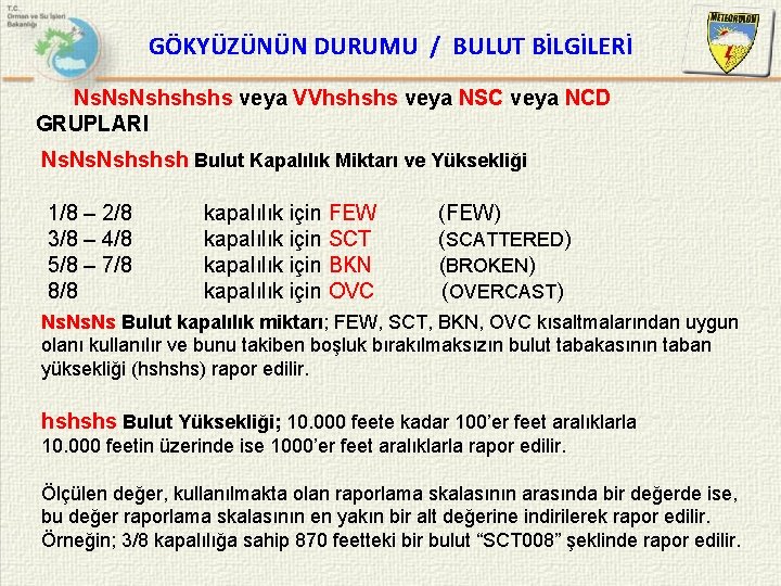 GÖKYÜZÜNÜN DURUMU / BULUT BİLGİLERİ Ns. Nshshshs veya VVhshshs veya NSC veya NCD GRUPLARI