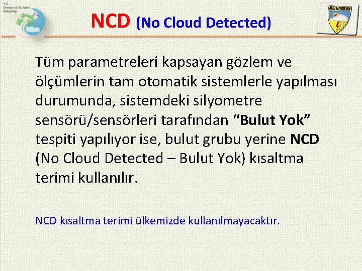 NCD (No Cloud Detected) Tüm parametreleri kapsayan gözlem ve ölçümlerin tam otomatik sistemlerle yapılması